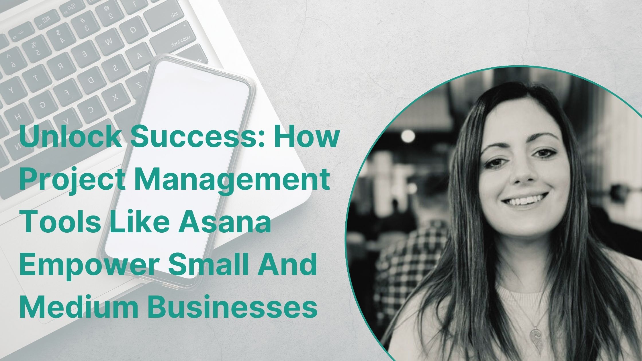 Unlock Success: How Project Management Tools Like Asana Empower Small And Medium Businesses